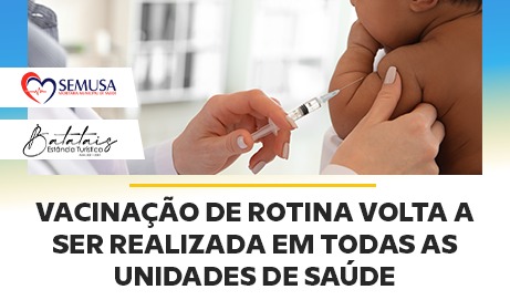 Vacinação de rotina volta a ser realizada em todas as unidades de saúde.