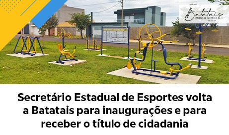 Secretário Estadual de Esportes volta a Batatais para inaugurações e para receber o título de cidadania.