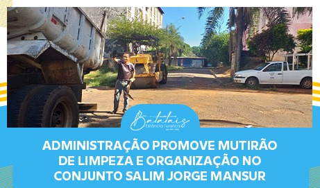 Administração promove mutirão de limpeza e organização no Conjunto Salim Jorge Mansur.