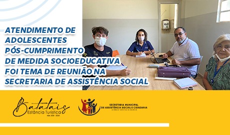 Atendimento de adolescentes pós-cumprimento de medida socioeducativa foi tema de reunião na Secretaria de Assistência Social