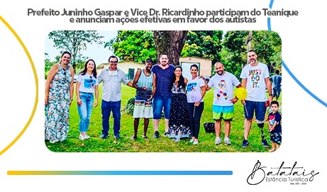 Inclusão: Prefeito Juninho Gaspar e Vice Dr. Ricardinho participam do Teanique e anunciam ações efetivas em favor dos autistas.