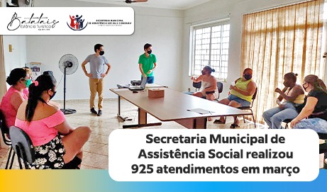 Secretaria Municipal de Assistência Social realizou 925 atendimentos em março