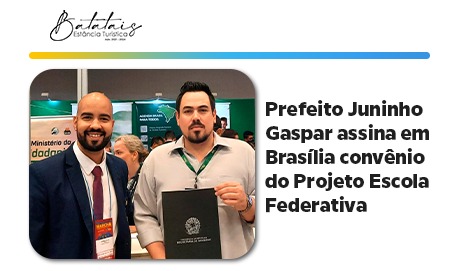 Prefeito Juninho Gaspar assina em Brasília convênio do Projeto Escola Federativa.