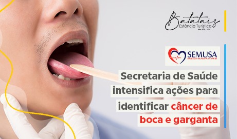 Secretaria de Saúde intensifica ações para identificar câncer de boca e garganta.