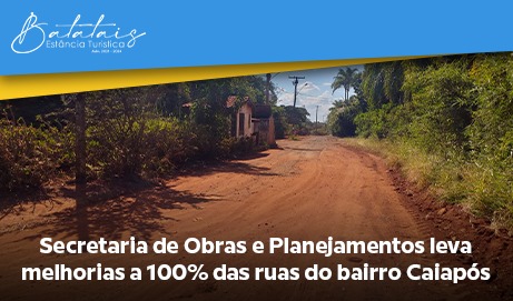 Secretaria de Obras e Planejamentos leva melhorias a 100% das ruas do bairro Caiapós.