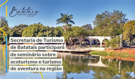 Secretaria de Turismo de Batatais participará de seminário sobre ecoturismo e turismo de aventura na região.