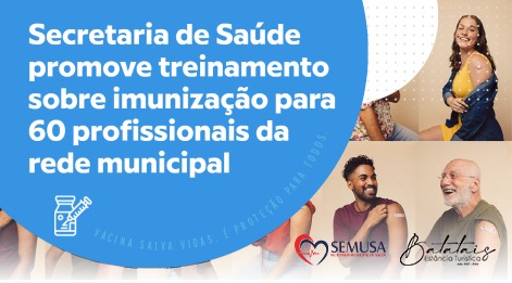 Secretaria de Saúde promove treinamento sobre imunização para 60 profissionais da rede municipal.