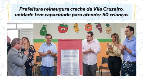 Prefeitura reinaugura creche da Vila Cruzeiro; unidade tem capacidade para atender 50 crianças.