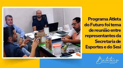 Programa Atleta do Futuro foi tema de reunião entre representantes da Secretaria de Esportes e do Sesi.