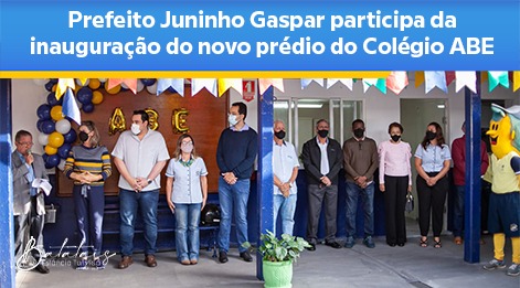 Prefeito Juninho Gaspar participa da inauguração do novo prédio do Colégio ABE.