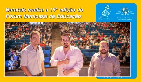 Batatais realiza a 16ª edição do Fórum Municipal de Educação.