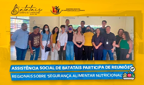 Assistência Social de Batatais participa de reuniões regionais sobre 'Segurança Alimentar Nutricional'.