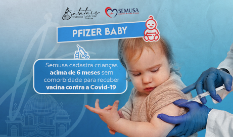 Pfizer Baby: Semusa cadastra crianças acima de 6 meses sem comorbidade para receber vacina contra a Covid-19