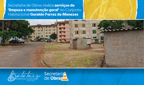 Secretaria de Obras realiza serviços de ‘limpeza e manutenção geral’ no Conjunto Habitacional Geraldo Ferraz de Menezes