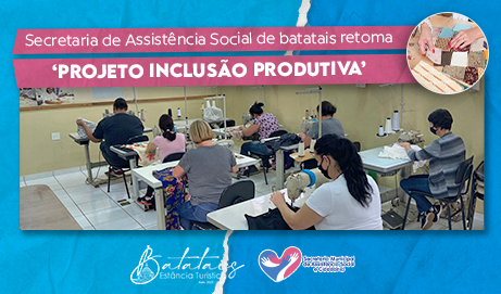 Secretaria de Assistência Social retoma o ‘Projeto Inclusão Produtiva’