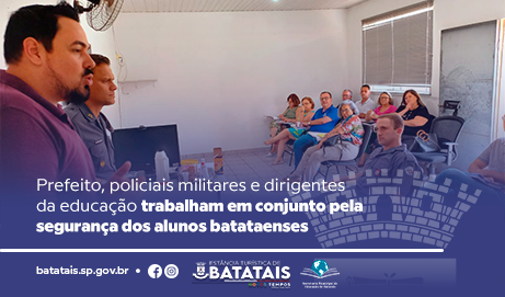 Prefeito, policiais militares e dirigentes da educação trabalham em conjunto pela segurança dos alunos batataenses