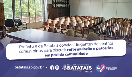 Prefeitura de Batatais convida dirigentes de centros comunitários para discutir reformulação e parcerias em prol da comunidade