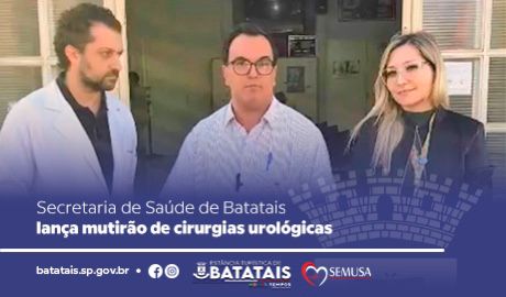 Prefeitura de Batatais inicia primeiro Mutirão de Cirurgias de Urologia